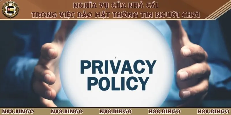 Chính Sách Bảo Mật Tại N88 - An Toàn, Chất Lượng Cao 3 Nghĩa vụ của nhà cái cam kết không để lộ thông tin người chơi