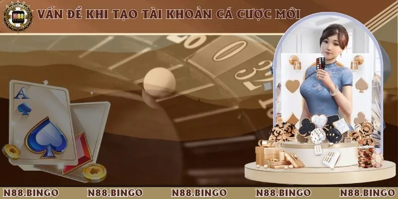 Hướng Dẫn Đăng Ký Tài Khoản Cá Cược N88 Chỉ Với 4 Bước 3 Một số vấn đề có thể gặp phải trong quá trình tạo lập tài khoản mới