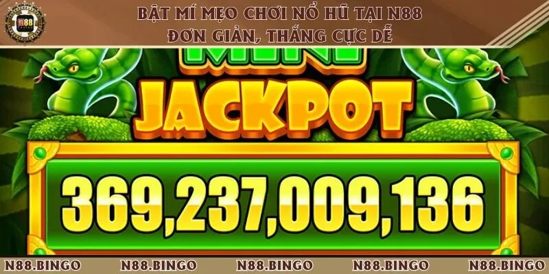 Mẹo Chơi Nổ Hũ Tại N88 Được Đúc Kết Từ Các Game Thủ Chuyên Nghiệp 2 Biết cách áp dụng thủ thuật khi quay